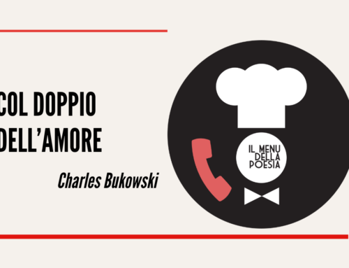 COL DOPPIO DELL’AMORE di Charles Bukowski